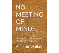 NO MEETING OF MINDS: Some Stories That are Unlikely, Improbable or Impossible
