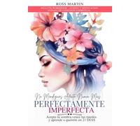 No Mendigues Afecto Nunca Mas. Perfectamente Imperfecta: Acepta tu sombra, vence tus miedos y aprende a quererte en 21 DIAS. Incluye audios y meditación guiada. (libros de Amor Propio)