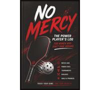 No Mercy - Pickleball Journal: For the Power Player - An Aggressive Woman’s 6x9 Match Log, Power Stats Tracker, Tournament Notes, Goals or Progress Log