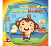 No Mess, Little Mess, Said the Monkey (The 100 Book Kids Collection)