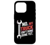 No, mi camión aún no está terminado Reparación de automóviles mecánico divertido Carcasa para iPhone 16 Pro