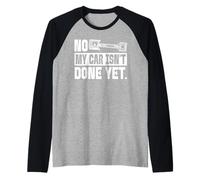 No, mi Coche aún no está Terminado, Amante de los Coches mecánicos Camiseta Manga Raglan