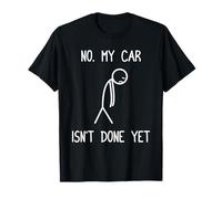 No, mi Coche aún no está Terminado Car Lover Mecánico Garage Car Guy Camiseta