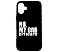 No, mi Coche no está Hecho todavía, Divertido Dicho sarcástico mecánico Carcasa para iPhone 16 Plus