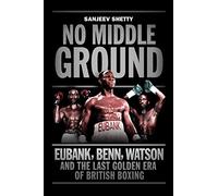 No Middle Ground: Eubank, Benn, Watson and the golden era of British boxing