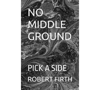 NO MIDDLE GROUND: PICK A SIDE