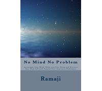 No Mind No Problem: Investigate Your Mind, Relax into Pure Being and Discover Your Real Self with Natural Pure Awareness Meditation