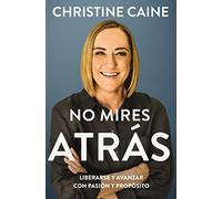 No mires atrás: Liberarse y avanzar con pasión y propósito
