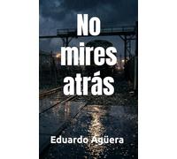 No mires atrás: Thriller tecnológico y de suspense psicológico con toques de acción. (NOVELAS PARA AMANTES DEL TERROR Y EL SUSPENSE)