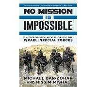 No Mission Is Impossible: The Death-Defying Missions of the Israeli Special Forces