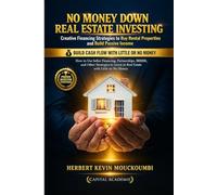 No Money Down Real Estate Investing: Creative Financing Strategies to Buy Rental Properties and Build Passive Income: How to Use Seller Financing, Partnerships, BRRRR, and Other Strategies