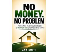 No Money, No Problem: Real Estate Investing Strategies to Build Wealth One Property at a Time (The Long-Term Wealth Series)