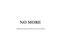 NO MORE: A Reflection Journal for When You've Gone Quiet