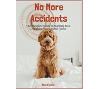 No More Accidents: The Complete Guide To Stopping Your Dog From Peeing In The House