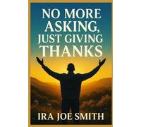 No More Asking, Just Giving Thanks: Faith, Persistence, Vision, and the Power of Becoming: 1 (The Becoming Series)