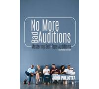 No More Bad Auditions - The 60 Page Guide to the Perfect Actors Self-Tape: Mastering the Art off the Self Tape by John Pallotta (CHARACTER WORKS ... for The Professional Actor and Director)