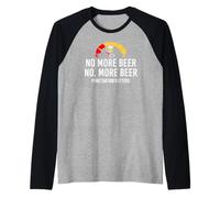 No More Beer Its Beer Can Not Beer Cant Funny Beer Drinking Camiseta Manga Raglan