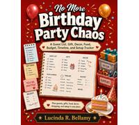 No More Birthday Party Chaos: A Guest List, Gift, Decor, Food, Budget, Timeline, and Setup Tracker