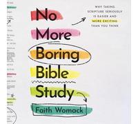 No More Boring Bible Study: Why Taking Scripture Seriously Is Easier and More Exciting Than You Think