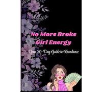 No More Broke Girl Energy; Your 30-day Guide to Abundance: 30 Day Guide to Help Transform Your Money Habits and Mindset