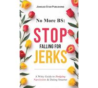 No More BS: Stop Falling for Jerks: A Witty Guide to Dodging Narcissists & Dating Smarter