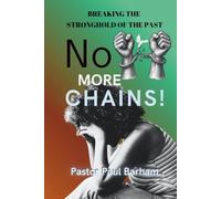 NO MORE CHAINS!: Breaking The Stronghold Of The Past