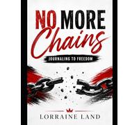 NO MORE CHAINS: JOURNALING TO FREEDOM