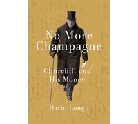No More Champagne: Churchill and his Money