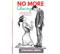 NO MORE CHASING: The Psychology of Letting Go of Toxic Love and Rewiring Yourself for Secure Relationships