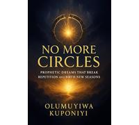 No More Circles: Prophetic Dreams that Break Repetition and Birth New Seasons