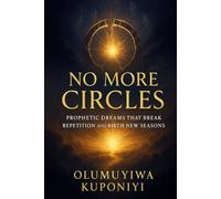 No More Circles: Prophetic Dreams that Break Repetition and Birth New Seasons