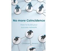 No more Coincidence: How to build your success network