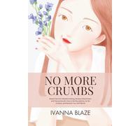 NO MORE CRUMBS: Break Free from Breadcrumbing, Anxious Attachment, and Trauma Bonds: How to Set Boundaries, Go No Contact, and Reclaim Your Self-Worth