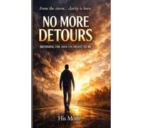 NO MORE DETOURS: BECOMING THE MAN I'M MEANT TO BE
