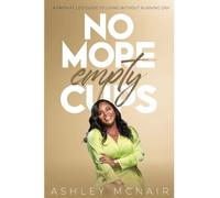 No More Empty Cups: A Faith-Filled Guide to Living Without Running Dry