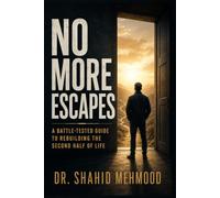 NO MORE ESCAPES: A Battle-Tested Guide to Rebuilding the Second Half of Life