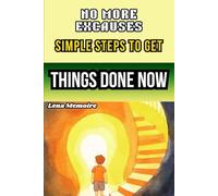 NO More Excaueses Simple Steps to Get Things Done Now: A Clear Path to Focus Disclipline and Get Things Done Proven Streatgies to Break the Circle Of Procastination