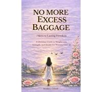 No More Excess Baggage - 7 Keys to Lasting Freedom: A Christian Guide to Weight Loss, Strength, and Health for Women Over 40