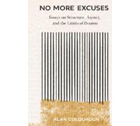 NO MORE EXCUSES: Essays on Structure, Agency, and the Limits of Evasion