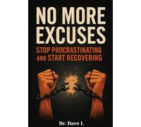 No More Excuses: Stop Procrastinating and Start Recovering