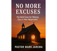 No More Excuses: The Bold Claim for Making Church Non-Negotiable