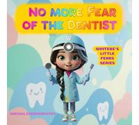 No more fear of the Dentist: A comforting story about dental fear, first dentist visit, injections, and being brave for kids (Whitebe's little fears)