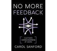No More Feedback: Cultivate Consciousness at Work