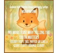 No More Fibs! Why Telling the Truth Matters: Freddy Fox's Tail Puffed Up Like a Giant Fluffy Orange Cloud!: 3 (Animal Kids Stories about Honesty)