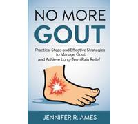 No More Gout: Practical Steps and Effective Strategies to Manage Gout and Achieve Long-Term Pain Relief