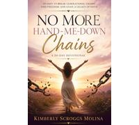 No More Hand-Me-Down Chains: Cutting Generational Curses and Walking in Freedom Through Christ