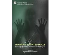 No More Haunted Dolls: Horror Fiction that Transcends the Tropes (Critical Media Studies)