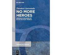 No More Heroes: Neronian Readings of Silius Italicus’ ›Punica‹: 199 (Trends in Classics - Supplementary Volumes, 199)