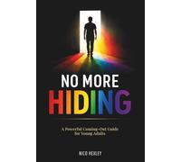 No More Hiding: A Powerful Coming-Out Guide for Young Adults.