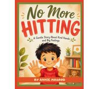 NO MORE HITTING: Noah Learns to Stop Hitting | A Gentle Behaviour Book for Toddlers About Anger, Self Control and being kind | For Ages 3-9 (NO MORE.... Habit Changing Series)